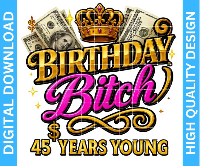 👑 45th Birthday Bitch PNG Design — High Quality Digital Download for Crafters