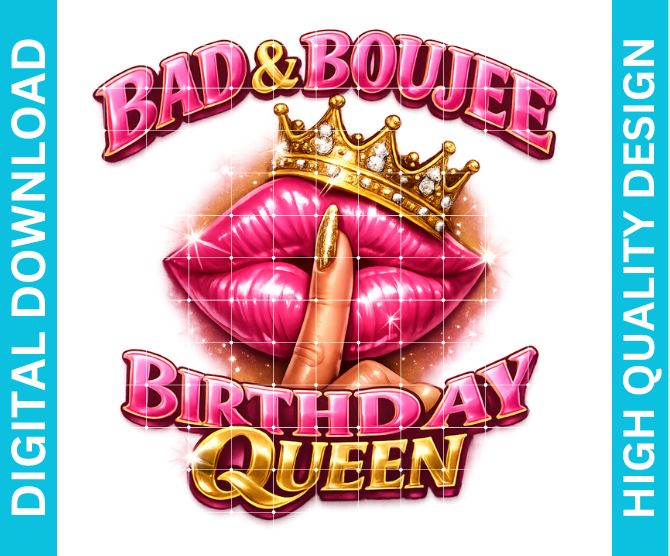 Bad and Boujee Birthday Queen PNG, Glam Diva Graphic for Shirts, Sublimation Design
