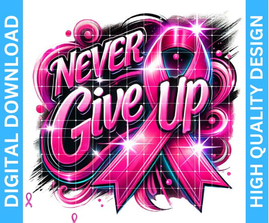 Never Give Up Breast Cancer Awareness Design PNG – Transparent Background Digital Download for Crafting