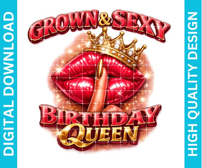 Grown and Sexy Birthday Queen PNG, Glam Diva Graphic for Shirts Sublimation Design