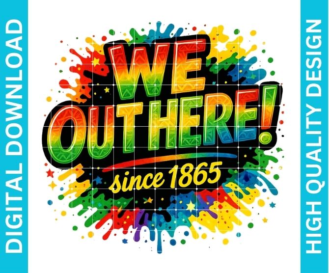 Juneteenth 1865 PNG | We Out Here Since 1865 | Black History Month PNG | High Quality Sublimation PNG | DTF DTG Printable | Instant Download