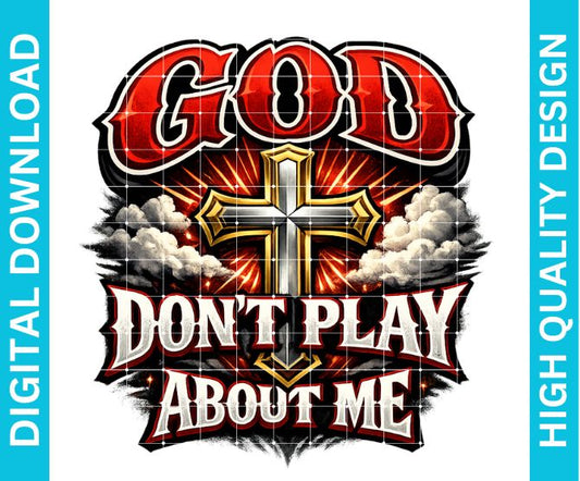 God Don’t Play About Me PNG Christian Quote Design Sublimation DTF DTG Printable Download