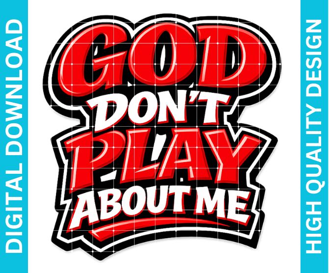 God Don't Play About Me PNG, Faith Statement Graphic for Shirts Sublimation Design