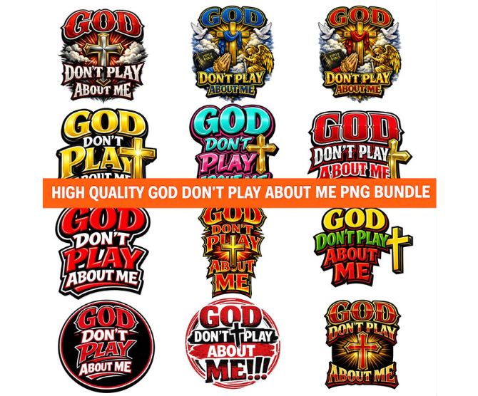 God Don’t Play About Me PNG Bundle, Faith Statement Graphics for Shirts Sublimation