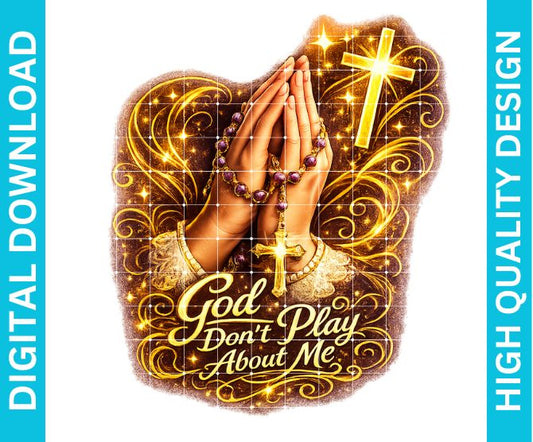 God Don’t Play About Me PNG Christian Quote Design Sublimation DTF DTG Printable Download
