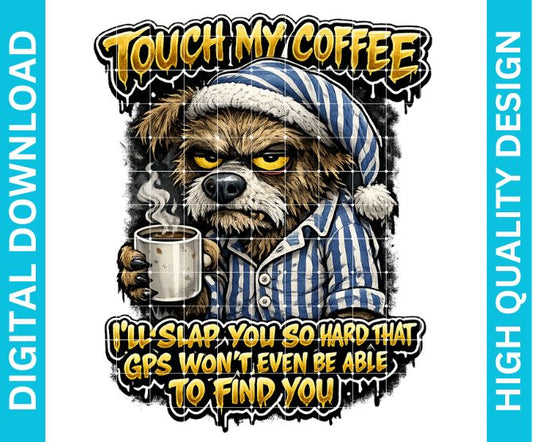 Touch My Coffee PNG, Funny Sarcastic Warning Quote Graphic for Shirts Sublimation