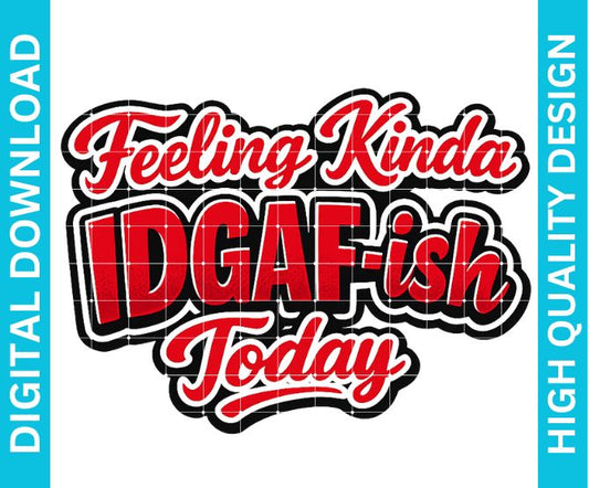IDGAF Mood PNG, Funny Sarcastic Attitude Quote Graphic for Shirts Sublimation