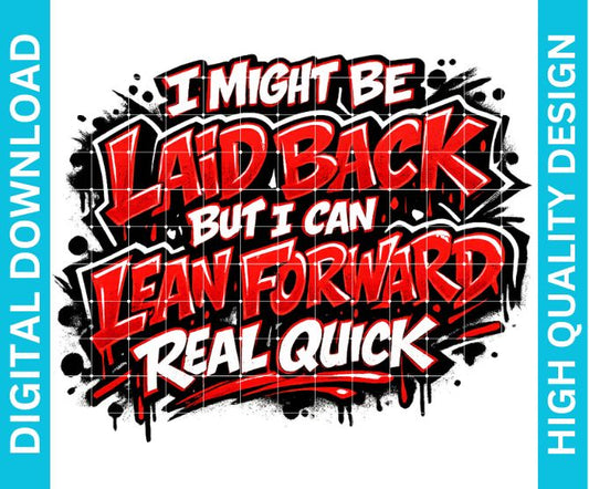 Laid Back But Lean Forward Quick PNG, Funny Sarcastic Quote Graphic for Shirts Sublimation